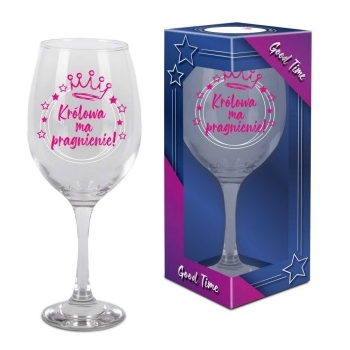 Kieliszek do wina 580 ml Good Time - Królowa ma pragnienie!